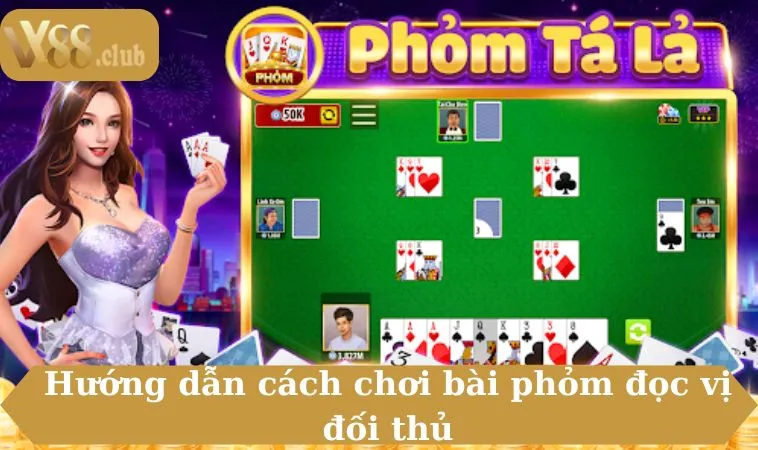 Hướng dẫn cách chơi bài phỏm đọc vị đối thủ