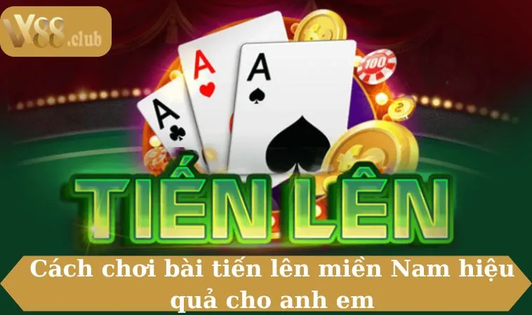 Cách chơi bài tiến lên miền Nam hiệu quả cho anh em