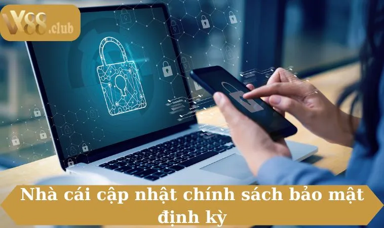 Nhà cái cập nhật chính sách bảo mật định kỳ