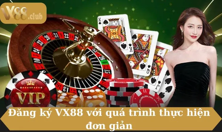 Đăng ký VX88 với quá trình thực hiện đơn giản