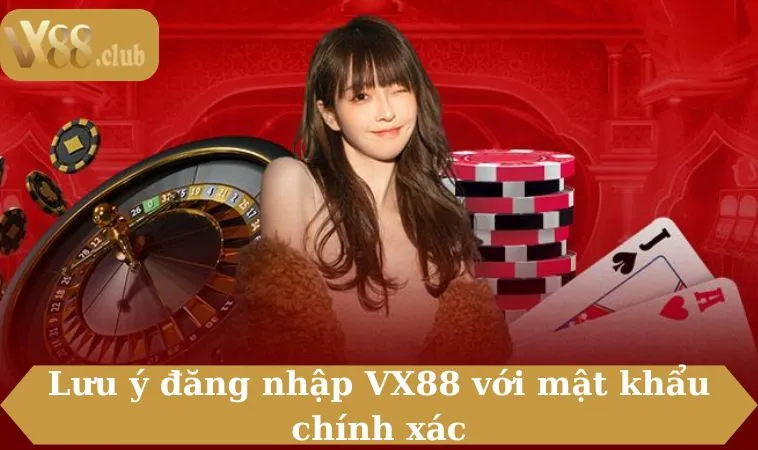 Lưu ý đăng nhập VX88 với mật khẩu chính xác