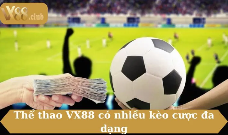Thể thao VX88 có nhiều kèo cược đa dạng