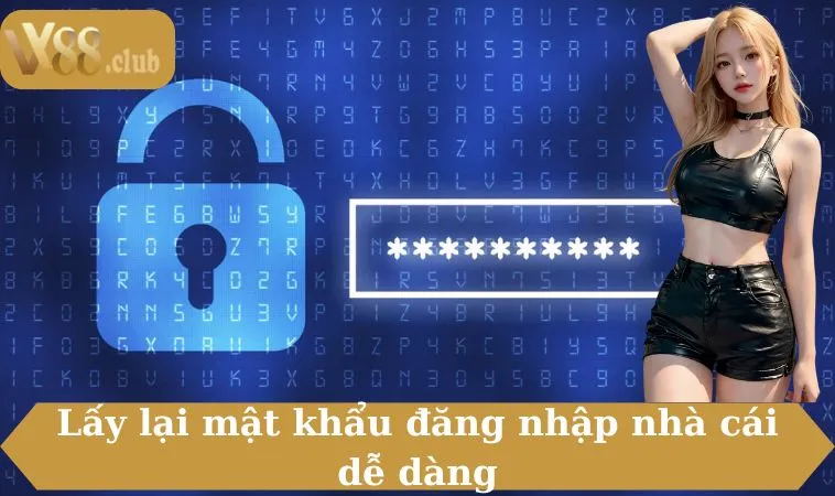 Lấy lại mật khẩu đăng nhập nhà cái dễ dàng
